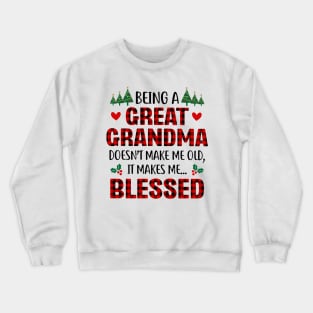 Being A Great Grandma Doesn't Make Me Old It Makes Me Blessed Crewneck Sweatshirt